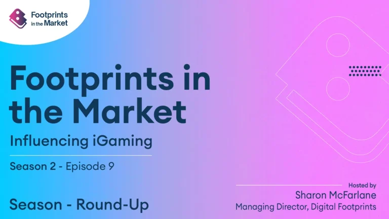 Footprints in the Market | Influencing iGaming – S2 E9: End of Season Round-Up