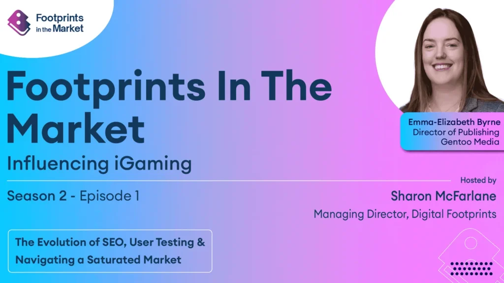 Footprints in the Market | Influencing iGaming S2 E1: Emma-Elizabeth Byrne